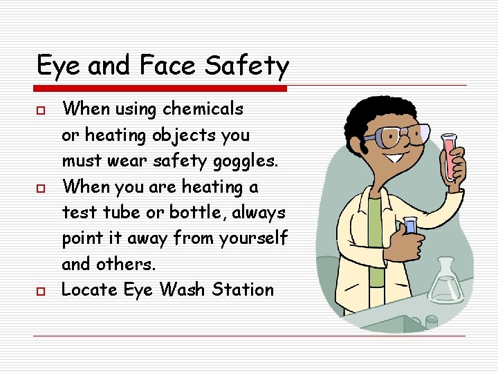 Eye and Face Safety o o o When using chemicals or heating objects you