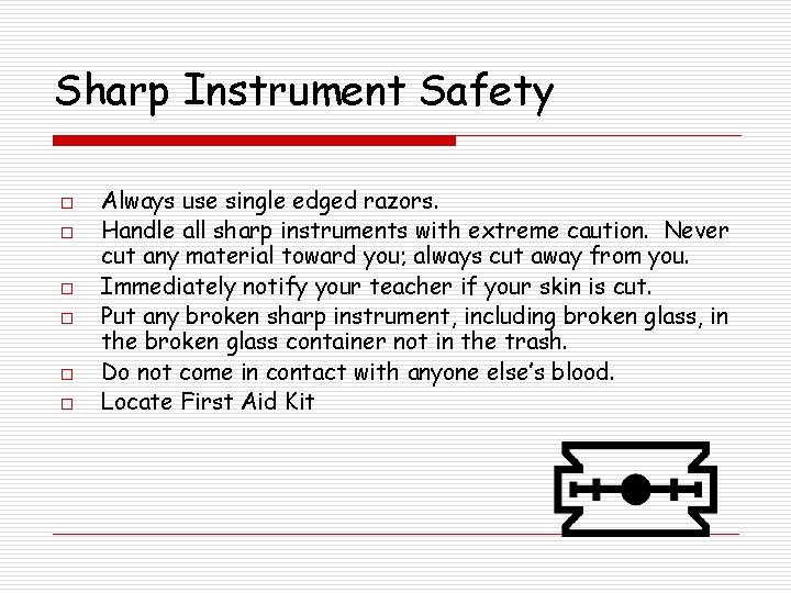 Sharp Instrument Safety o o o Always use single edged razors. Handle all sharp