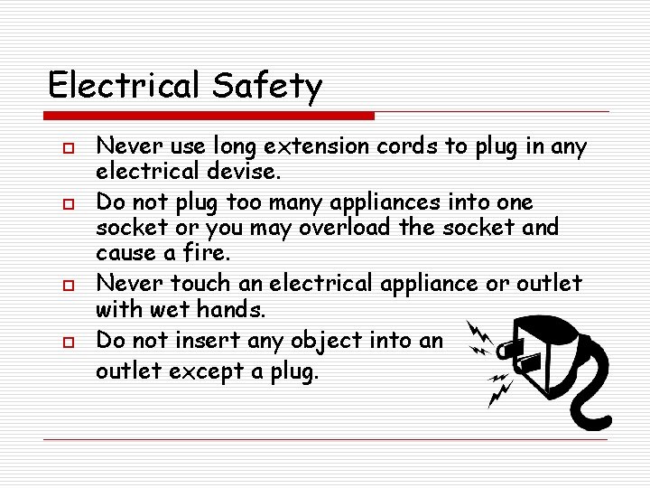 Electrical Safety o o Never use long extension cords to plug in any electrical