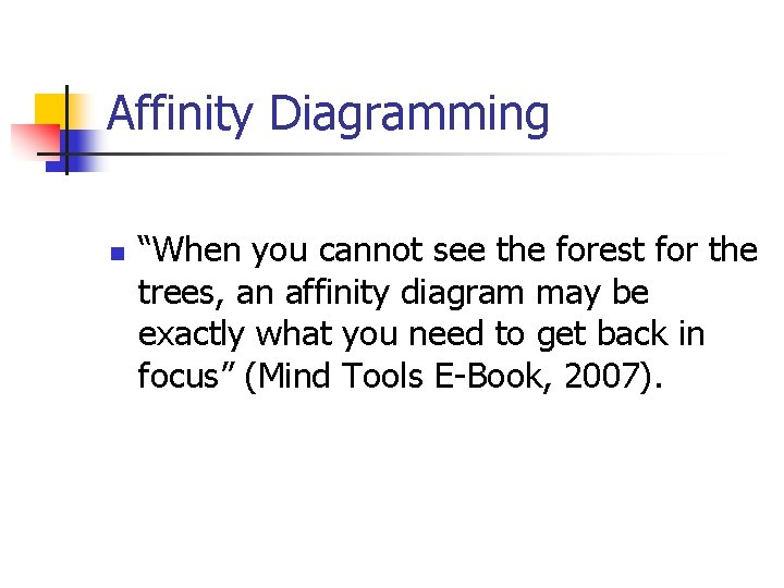 Affinity Diagramming n “When you cannot see the forest for the trees, an affinity