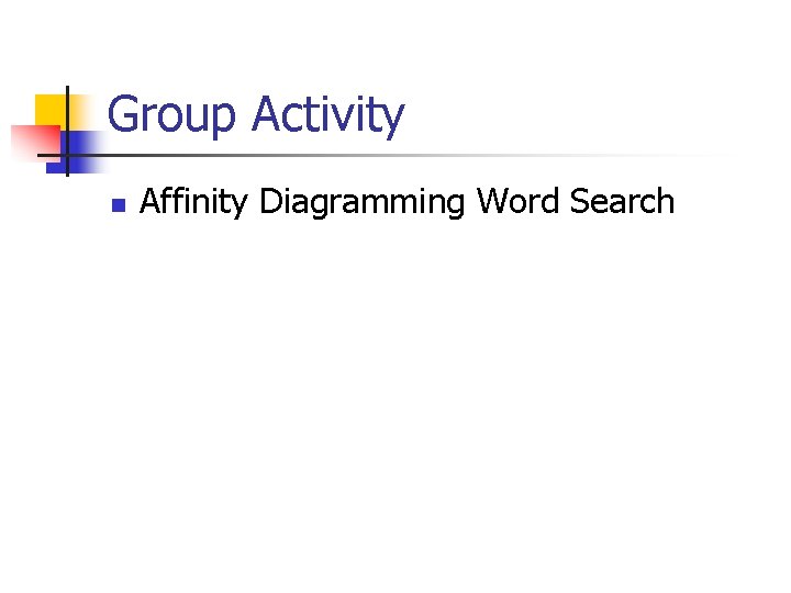 Group Activity n Affinity Diagramming Word Search 