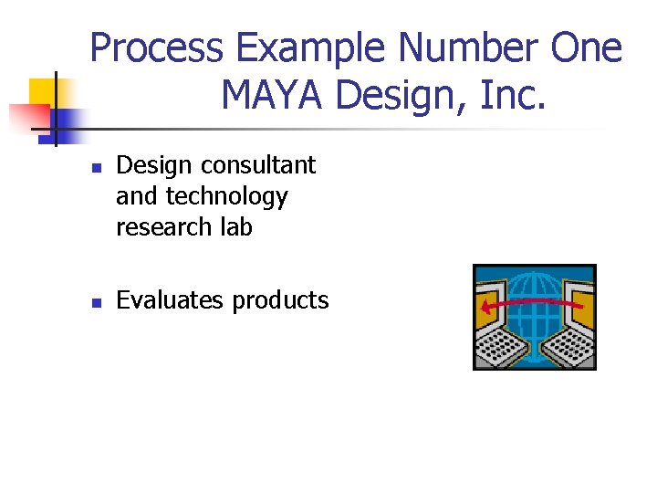Process Example Number One MAYA Design, Inc. n n Design consultant and technology research
