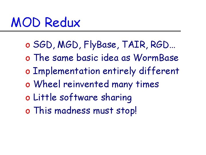 MOD Redux o o o SGD, MGD, Fly. Base, TAIR, RGD… The same basic