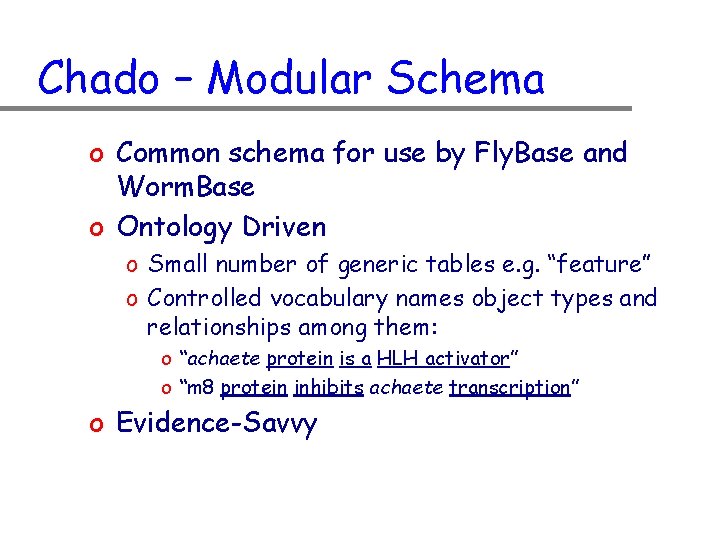 Chado – Modular Schema o Common schema for use by Fly. Base and Worm.