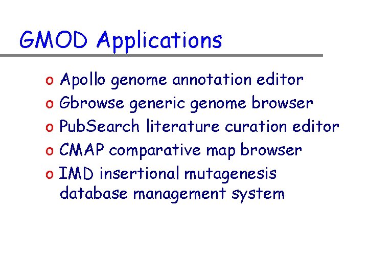 GMOD Applications o o o Apollo genome annotation editor Gbrowse generic genome browser Pub.