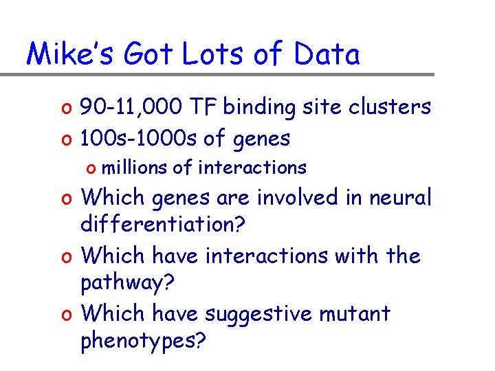 Mike’s Got Lots of Data o 90 -11, 000 TF binding site clusters o