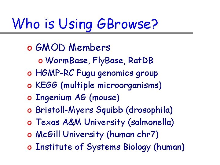 Who is Using GBrowse? o GMOD Members o o o o Worm. Base, Fly.