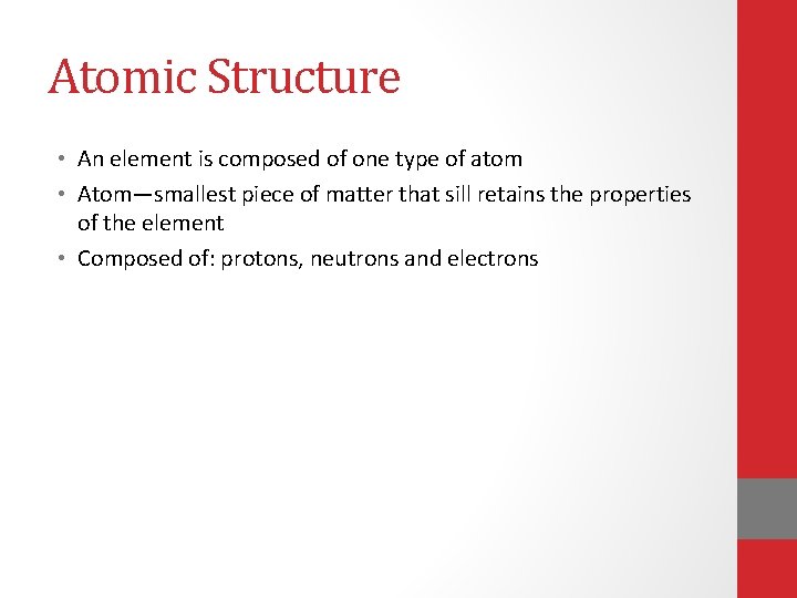 Atomic Structure • An element is composed of one type of atom • Atom—smallest Atomic Structure • An element is composed of one type of atom • Atom—smallest