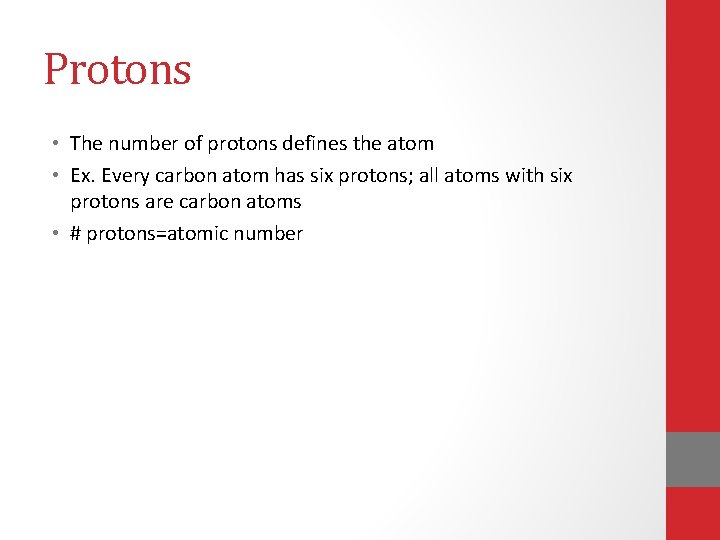 Protons • The number of protons defines the atom • Ex. Every carbon atom Protons • The number of protons defines the atom • Ex. Every carbon atom