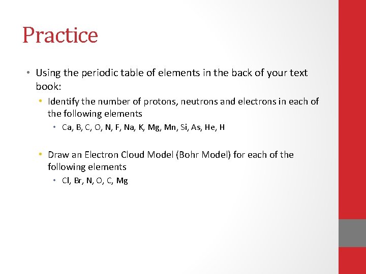 Practice • Using the periodic table of elements in the back of your text Practice • Using the periodic table of elements in the back of your text