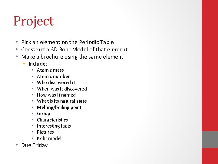 Project • Pick an element on the Periodic Table • Construct a 3 D Project • Pick an element on the Periodic Table • Construct a 3 D