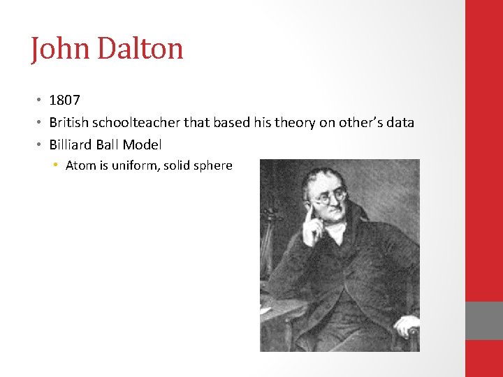 John Dalton • 1807 • British schoolteacher that based his theory on other’s data John Dalton • 1807 • British schoolteacher that based his theory on other’s data