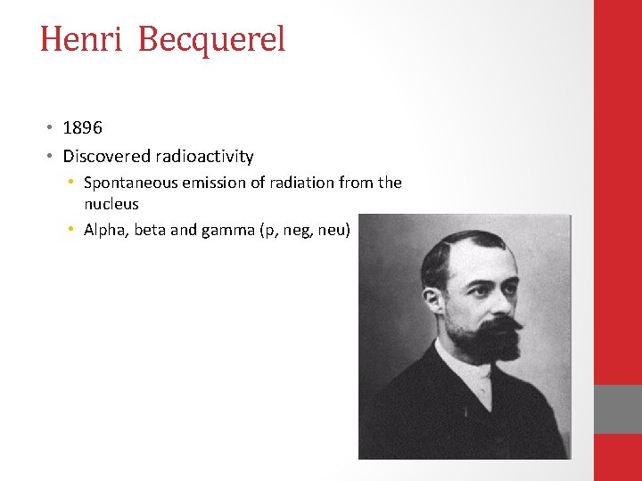 Henri Becquerel • 1896 • Discovered radioactivity • Spontaneous emission of radiation from the Henri Becquerel • 1896 • Discovered radioactivity • Spontaneous emission of radiation from the