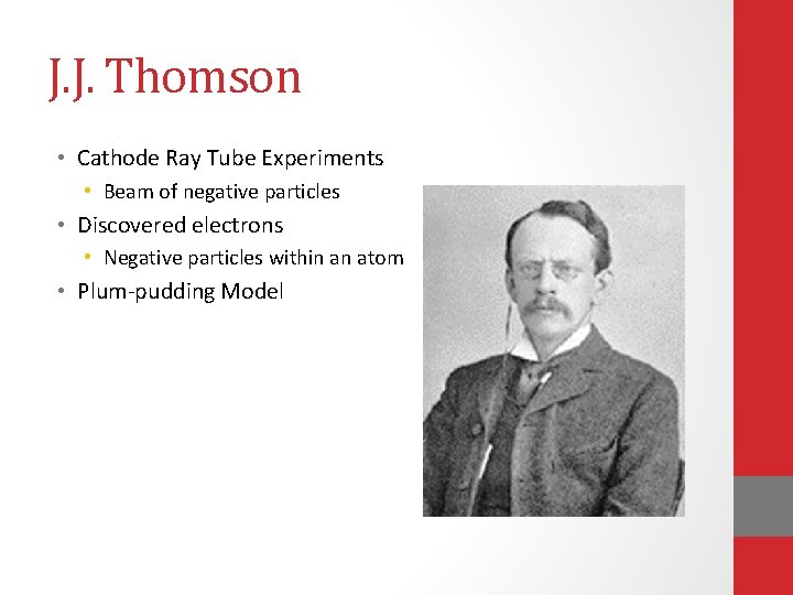 J. J. Thomson • Cathode Ray Tube Experiments • Beam of negative particles • J. J. Thomson • Cathode Ray Tube Experiments • Beam of negative particles •