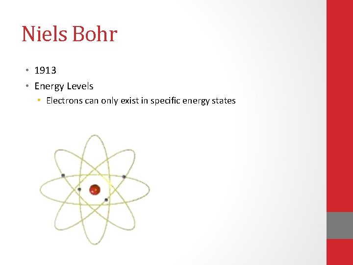 Niels Bohr • 1913 • Energy Levels • Electrons can only exist in specific Niels Bohr • 1913 • Energy Levels • Electrons can only exist in specific