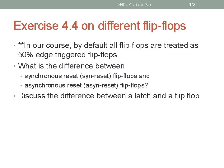 VHDL 4 : (ver. 7 a) 12 Exercise 4. 4 on different flip-flops •
