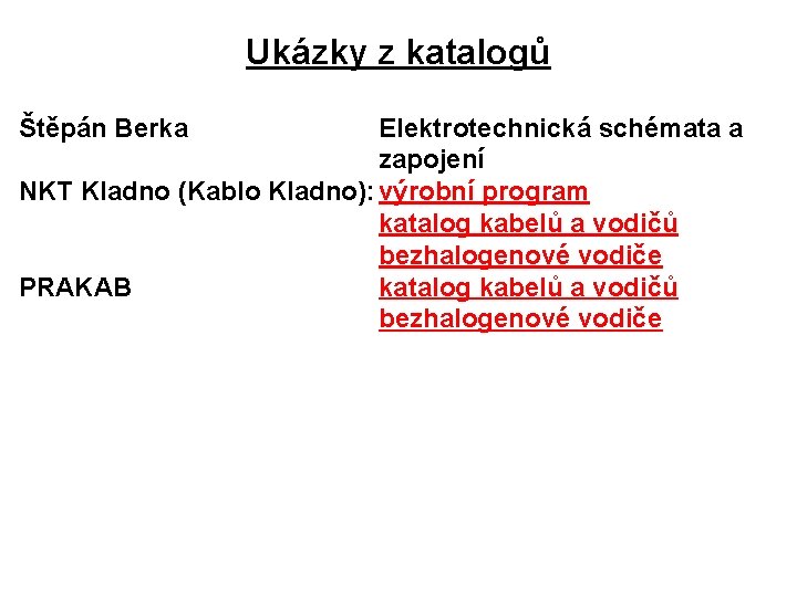Ukázky z katalogů Štěpán Berka Elektrotechnická schémata a zapojení NKT Kladno (Kablo Kladno): výrobní