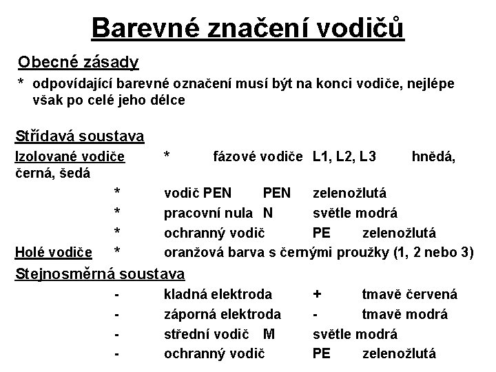 Barevné značení vodičů Obecné zásady * odpovídající barevné označení musí být na konci vodiče,