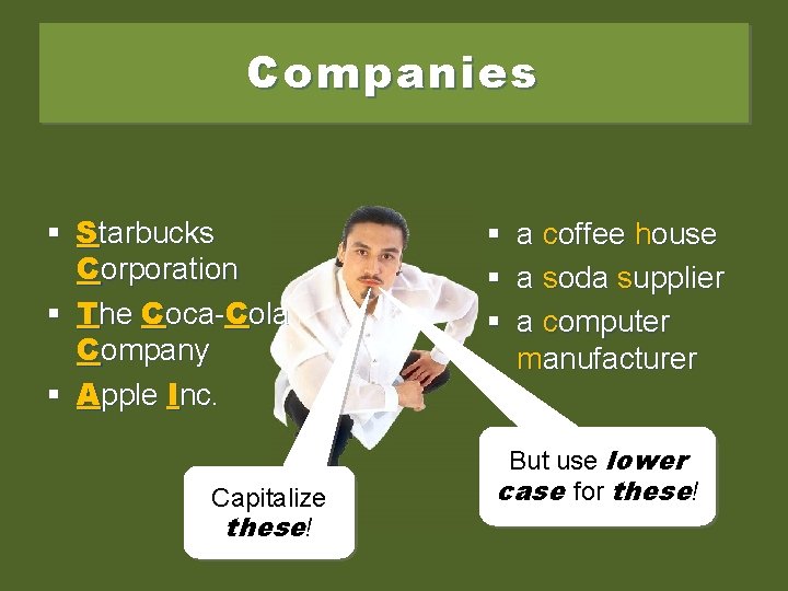 Companies § Starbucks Corporation § The Coca-Cola Company § Apple Inc. Capitalize these! §