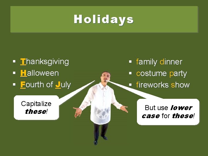 Holidays § Thanksgiving § Halloween § Fourth of July Capitalize these! § § §