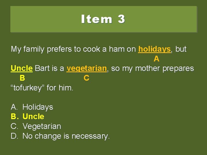 Item 3 My family prefers to cook a ham on holidays, but A uncle