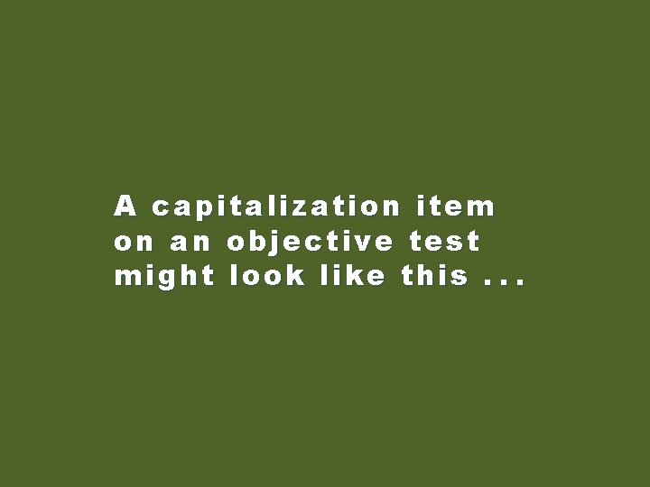 A capitalization item on an objective test might look like this. . . 