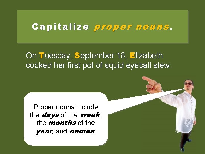 Capitalize proper nouns. On tuesday, Tuesday, september September 18, elizabeth Elizabeth cooked her first