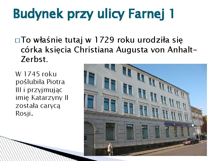 Budynek przy ulicy Farnej 1 � To właśnie tutaj w 1729 roku urodziła się