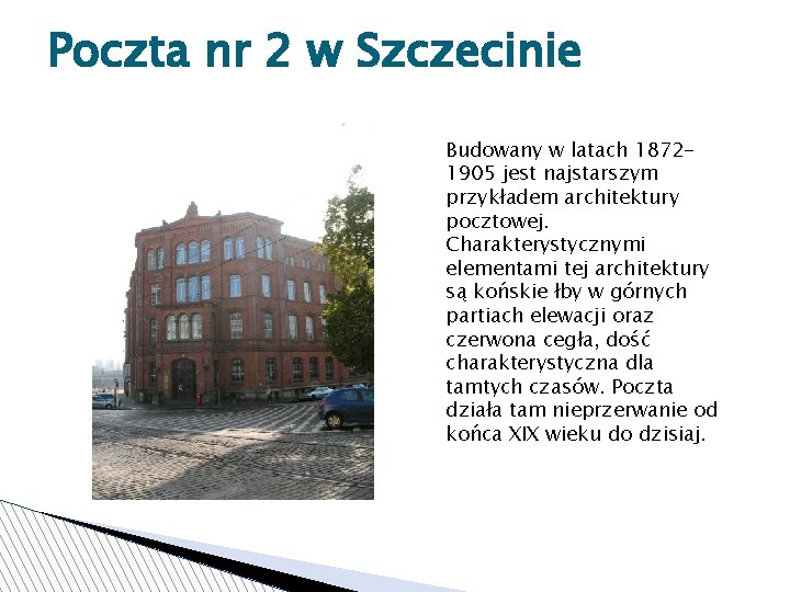 Poczta nr 2 w Szczecinie Budowany w latach 18721905 jest najstarszym przykładem architektury pocztowej.