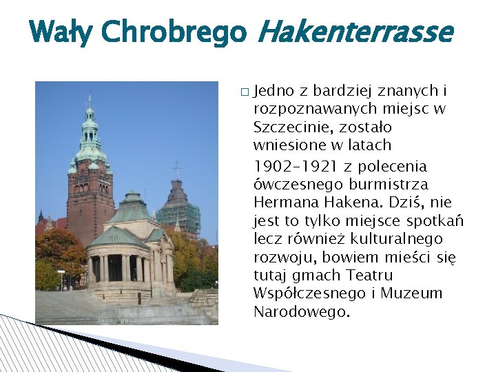 Wały Chrobrego Hakenterrasse � Jedno z bardziej znanych i rozpoznawanych miejsc w Szczecinie, zostało