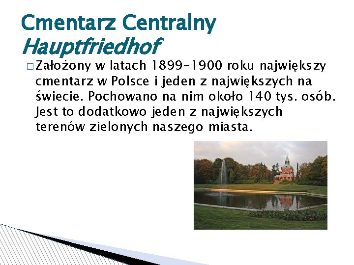 Cmentarz Centralny Hauptfriedhof � Założony w latach 1899 -1900 roku największy cmentarz w Polsce