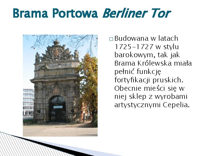 Brama Portowa Berliner Tor � Budowana w latach 1725 -1727 w stylu barokowym, tak