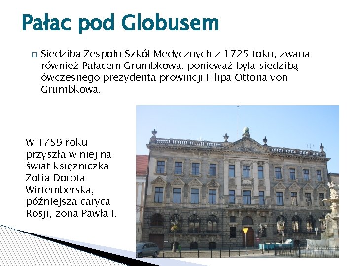 Pałac pod Globusem � Siedziba Zespołu Szkół Medycznych z 1725 toku, zwana również Pałacem