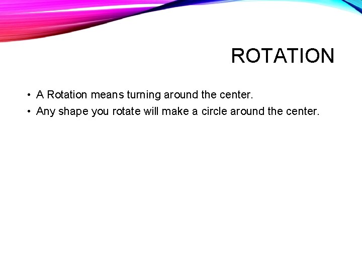 ROTATION • A Rotation means turning around the center. • Any shape you rotate