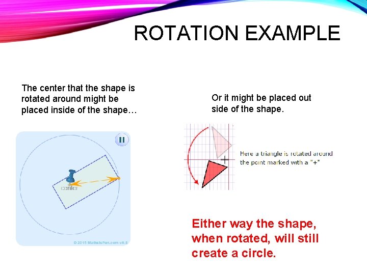 ROTATION EXAMPLE The center that the shape is rotated around might be placed inside