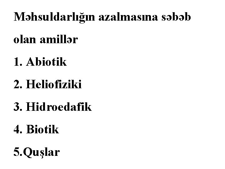 Məhsuldarlığın azalmasına səbəb olan amillər 1. Abiotik 2. Heliofiziki 3. Hidroedafik 4. Biotik 5.