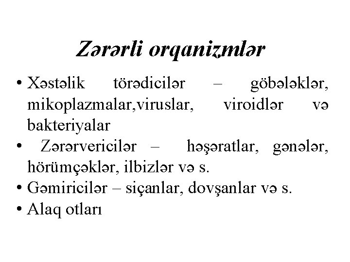 Zərərli orqanizmlər • Xəstəlik törədicilər – göbələklər, mikoplazmalar, viruslar, viroidlər və bakteriyalar • Zərərvericilər