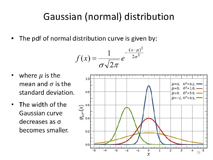 Gaussian (normal) distribution • The pdf of normal distribution curve is given by: 19 Gaussian (normal) distribution • The pdf of normal distribution curve is given by: 19