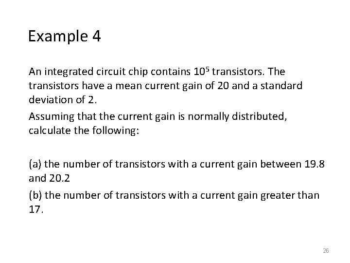Example 4 An integrated circuit chip contains 105 transistors. The transistors have a mean Example 4 An integrated circuit chip contains 105 transistors. The transistors have a mean