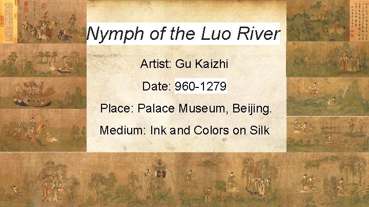 Nymph of the Luo River Artist: Gu Kaizhi Date: 960 -1279 Place: Palace Museum,