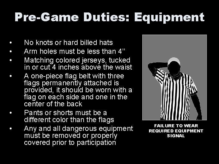 Pre-Game Duties: Equipment • • • No knots or hard billed hats Arm holes