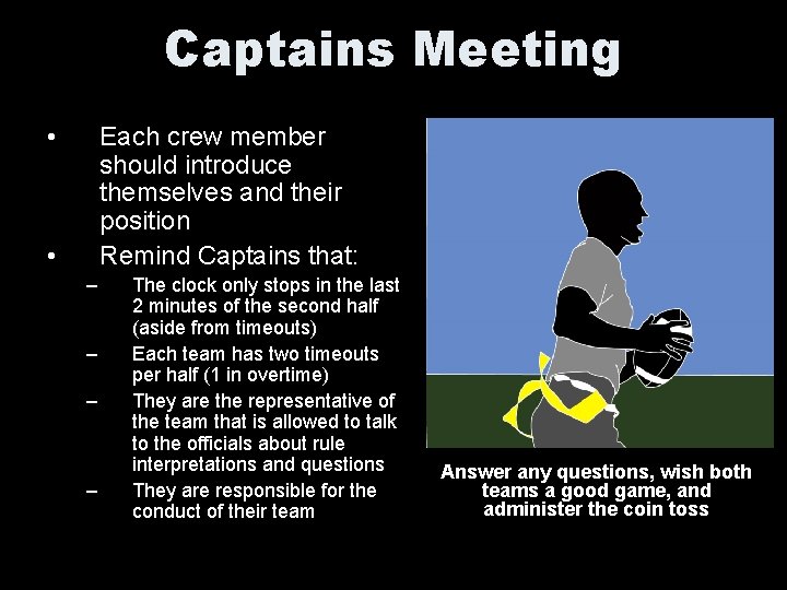 Captains Meeting • Each crew member should introduce themselves and their position Remind Captains