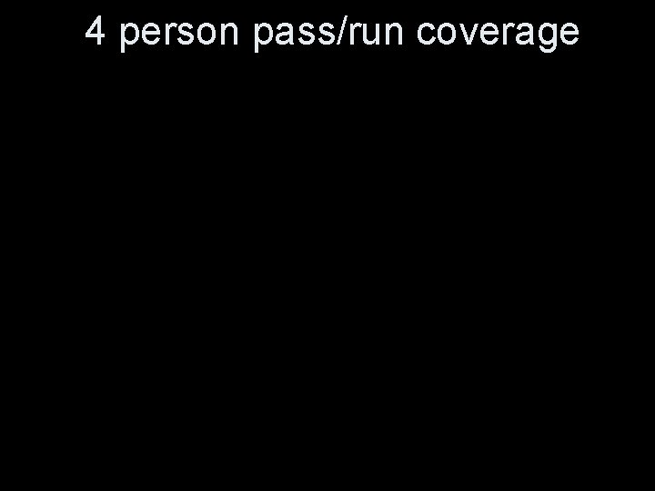 4 person pass/run coverage 