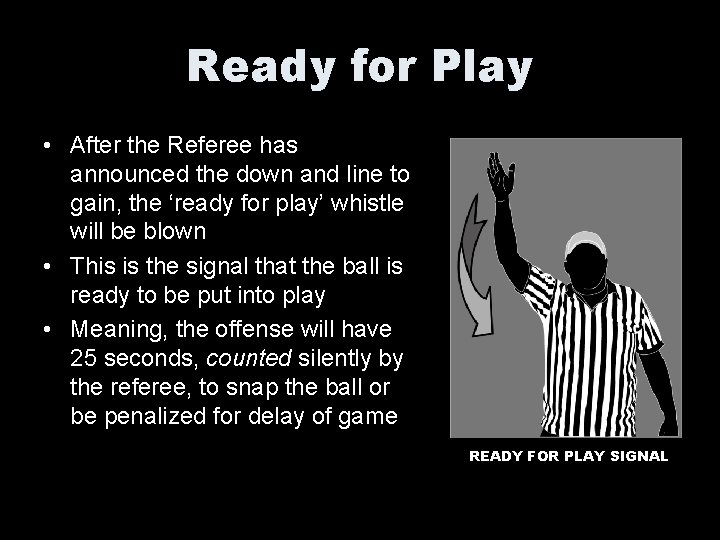 Ready for Play • After the Referee has announced the down and line to