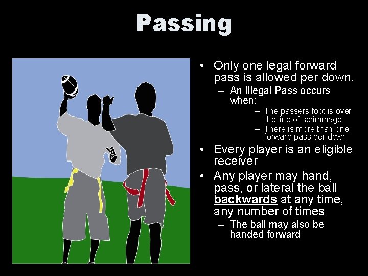 Passing • Only one legal forward pass is allowed per down. – An Illegal