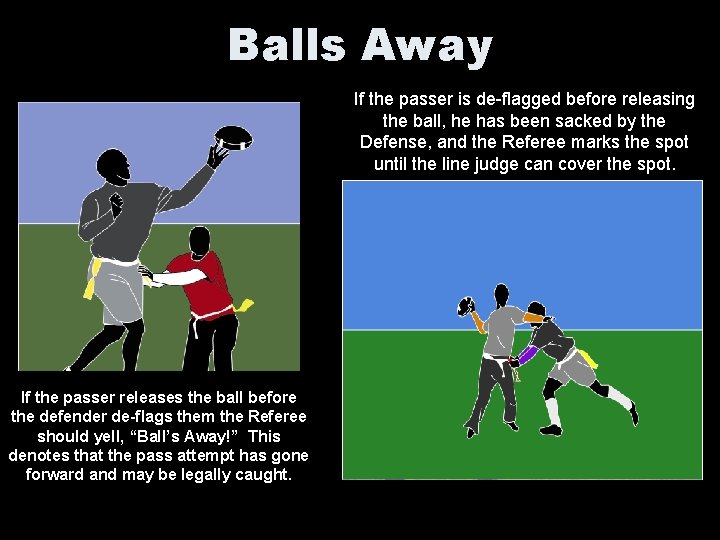 Balls Away If the passer is de-flagged before releasing the ball, he has been