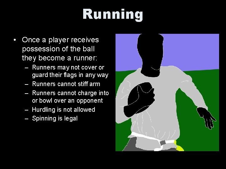 Running • Once a player receives possession of the ball they become a runner: