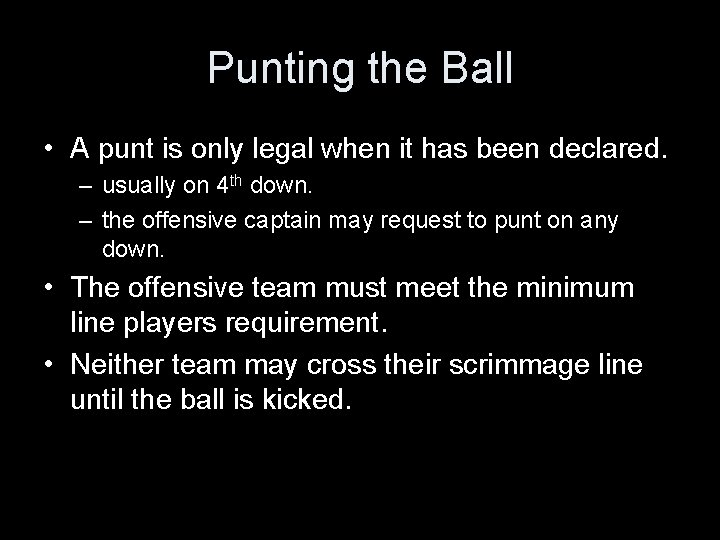 Punting the Ball • A punt is only legal when it has been declared.