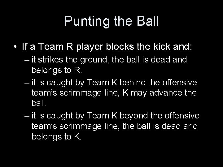 Punting the Ball • If a Team R player blocks the kick and: –