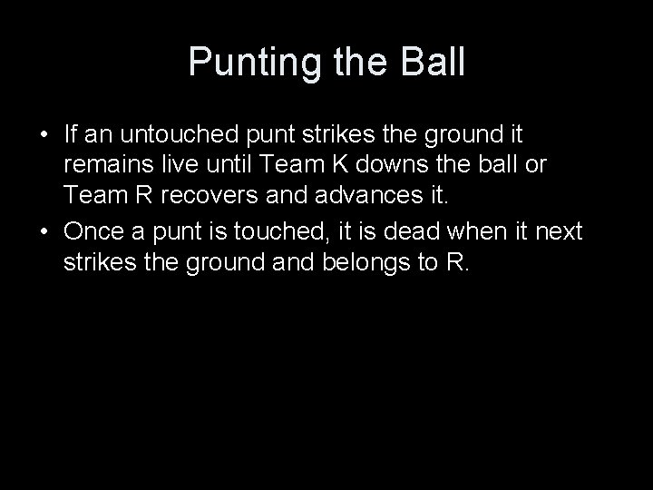 Punting the Ball • If an untouched punt strikes the ground it remains live